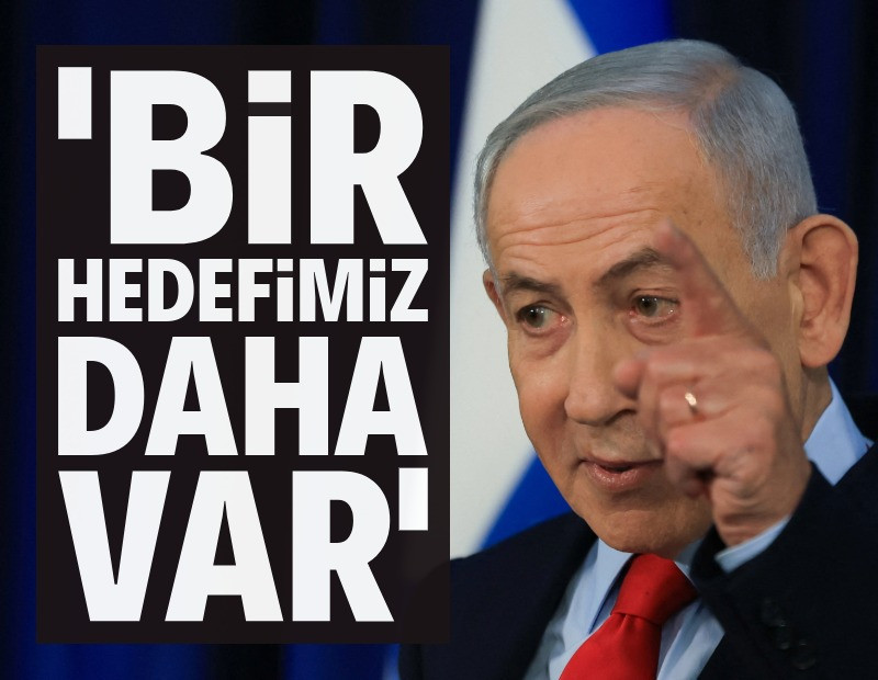 Netanyahu: Bir hedefimiz daha var