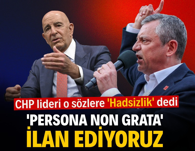 Özgür Özel, 'en kestirmeden' söyledi: "Persona non grata" ilan ediyoruz