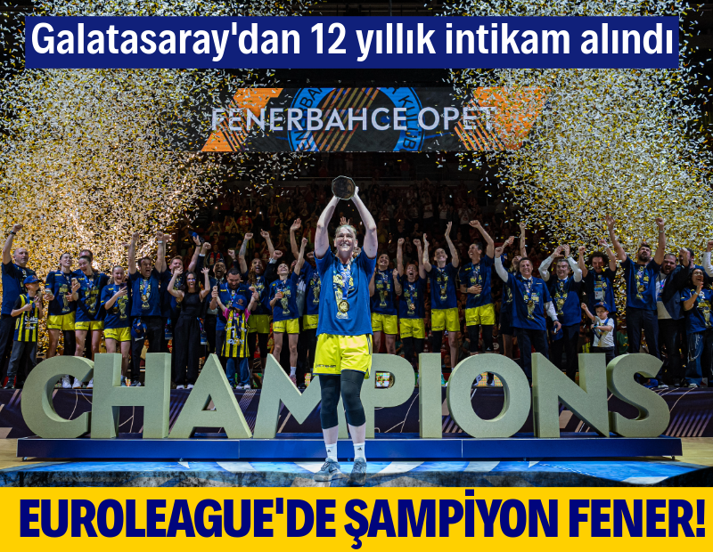 EuroLeague'de şampiyon Fenerbahçe! Galatasaray'dan 12 yıl sonra rövanşı aldı