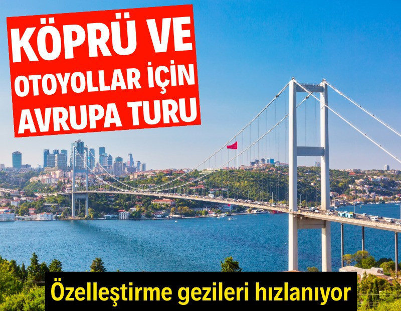 Hükümet köprü ve otoyollar için Avrupa turuna çıkıyor
