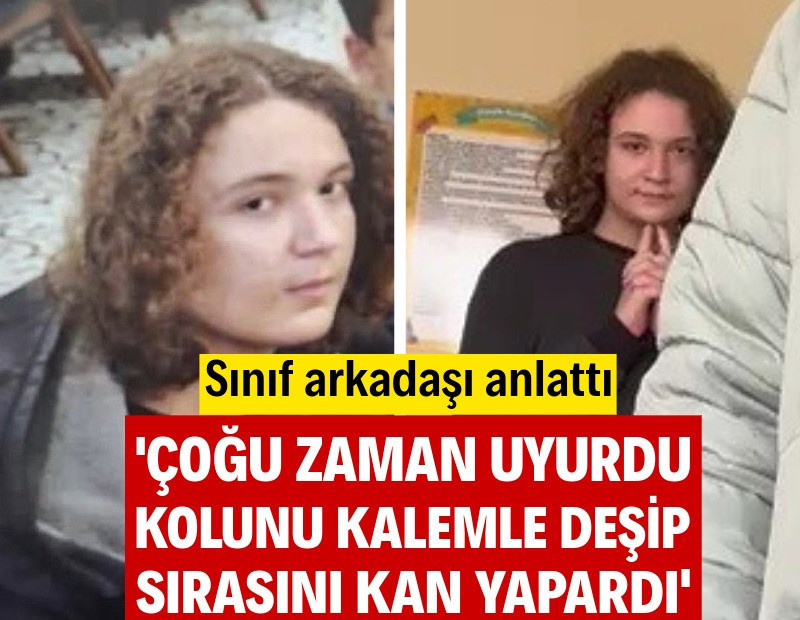 Sınıf arkadaşı saldırganı anlattı: Uyurdu, ağlardı, kolunu kalemle deşip kanatırdı