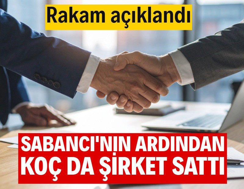 Sabancı'nın ardından Koç'tan da şirket satışı