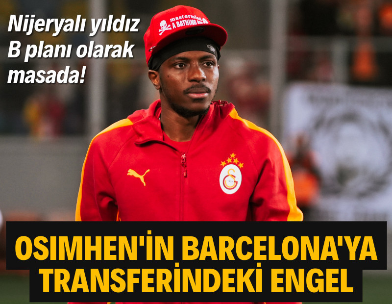 Barcelona'nın Osimhen aşkı bitmiyor: Transferdeki en büyük engel