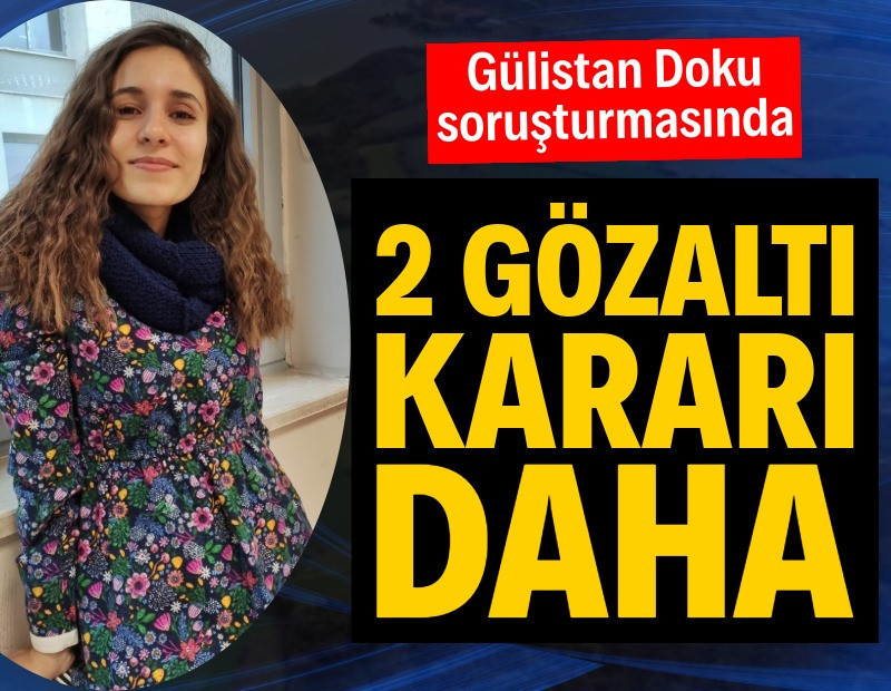 Gülistan Doku soruşturmasında 2 gözaltı kararı daha