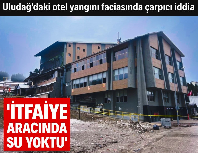 Uludağ’daki otel yangınında yeni iddia: İtfaiye aracında su yoktu