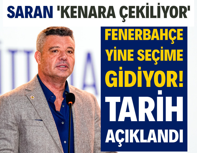 Sadettin Saran 'çekiliyorum' dedi: Fenerbahçe'de seçim tarihi belli oldu