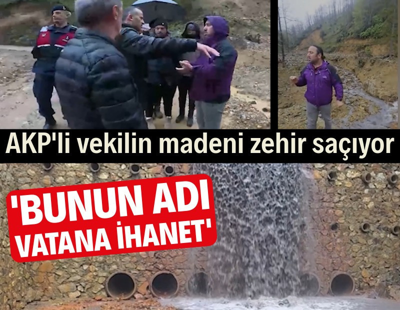 AKP'li vekilin madeni zehir saçıyor: 'Bunun adı vatana ihanet'