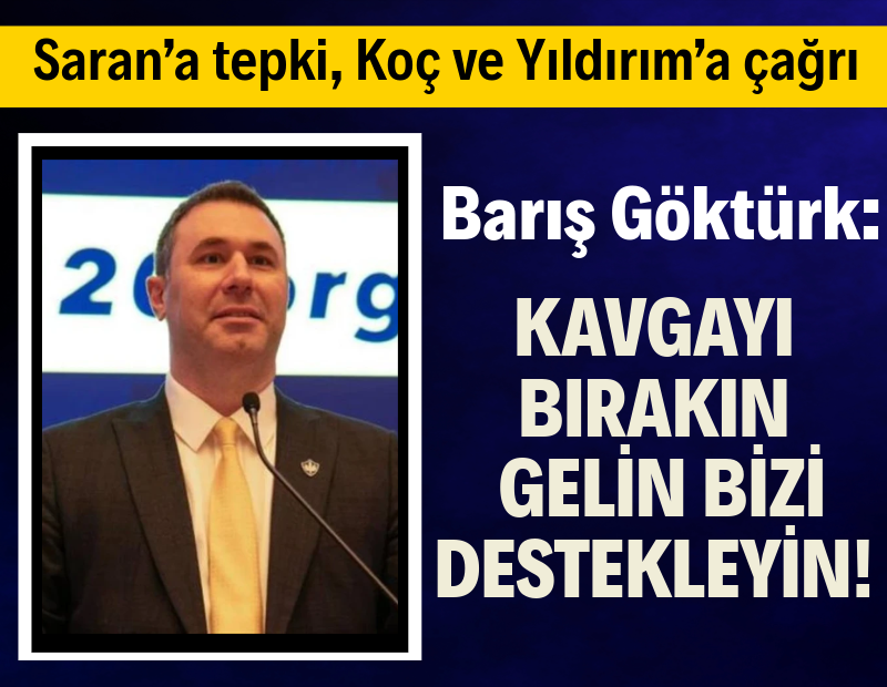 Barış Göktürk'ten Ali Koç ve Aziz Yıldırım'a çağrı: Gelin bizi destekleyin!