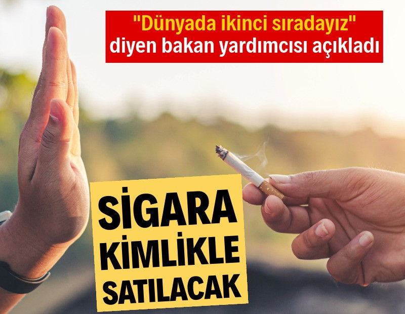 Bakan yardımcısı açıkladı: Sigara kimlikle satılacak