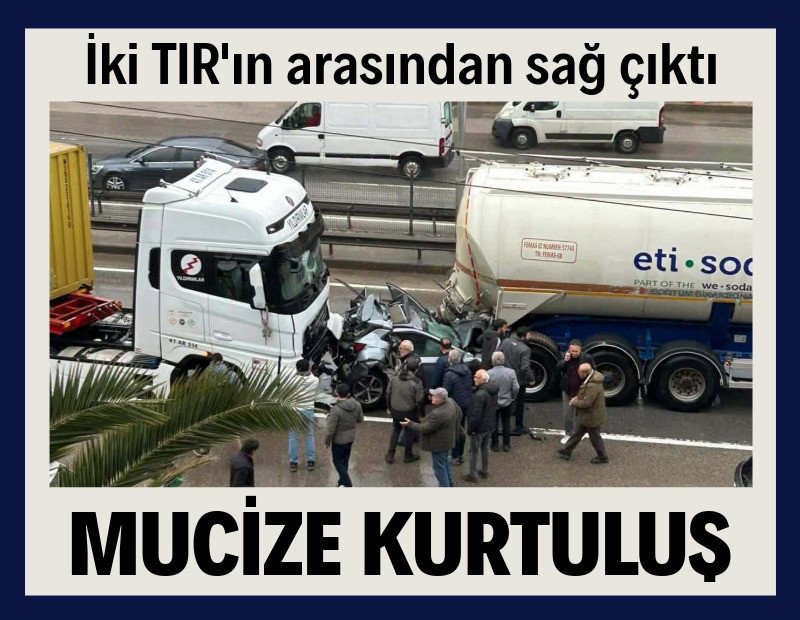 İki TIR arasında ezilen otomobilden mucize kurtuluş