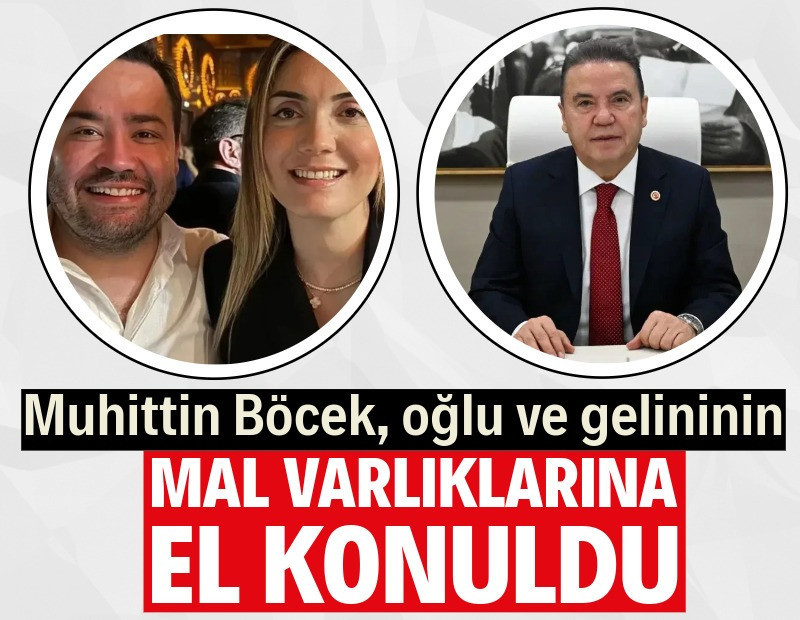 Muhittin Böcek ve ailesinin mal varlıklarına el konuldu