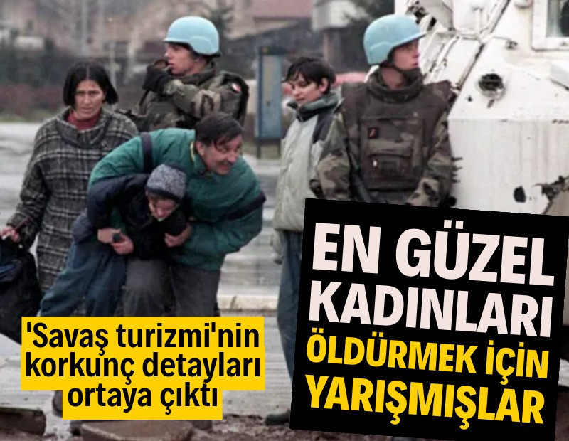 'Savaş turizmi'nin korkunç detayları ortaya çıktı: En güzel kadınları öldürmek için yarışmışlar