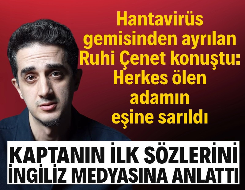 Hantavirüs gemisinden ayrılan Ruhi Çenet, İngiliz medyasına konuştu