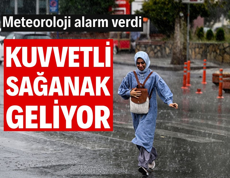Meteoroloji alarm verdi: 35 ile sağanak uyarısı