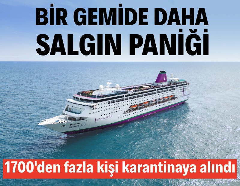 Bir gemide daha salgın paniği: 1700’den fazla kişi karantinaya alındı