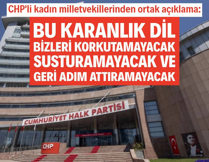 CHP'li kadın milletvekilleri: Bu karanlık dil bizleri korkutamayacak