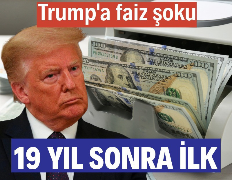 Trump'a faiz şoku: 19 yıl sonra ilk