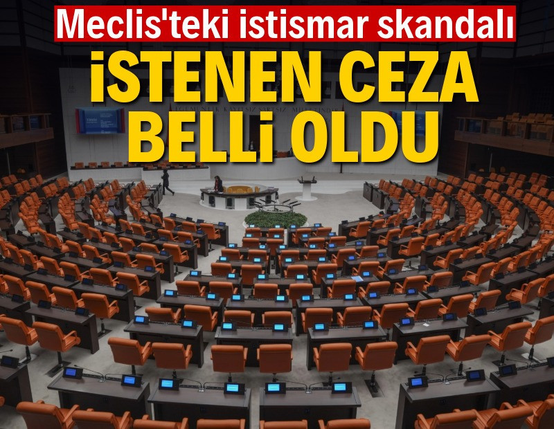 Meclis'teki istismar skandalında istenen cezalar belli oldu