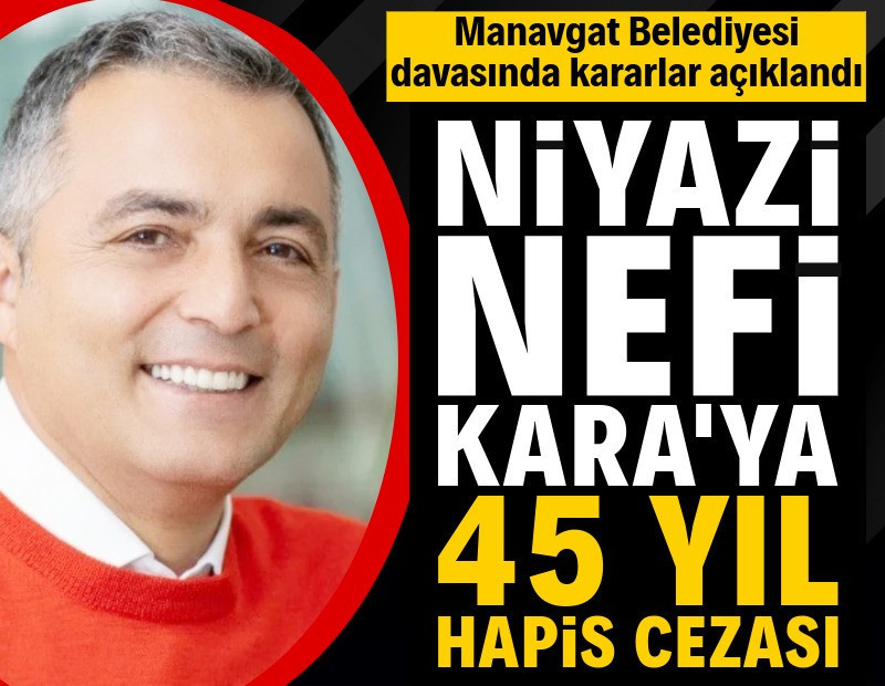 Niyazi Nefi Kara'ya 45 yıl hapis cezası