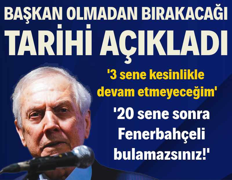 Aziz Yıldırım başkan olmadan görevi bırakacağı tarihi açıkladı: '3 sene kesinlikle devam etmeyeceğim'