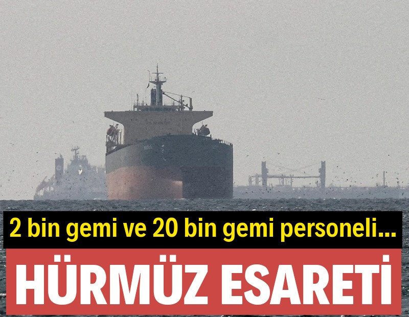 Hürmüz Boğazı’nda iki bin gemi ve 20 bin gemi personeli mahsur