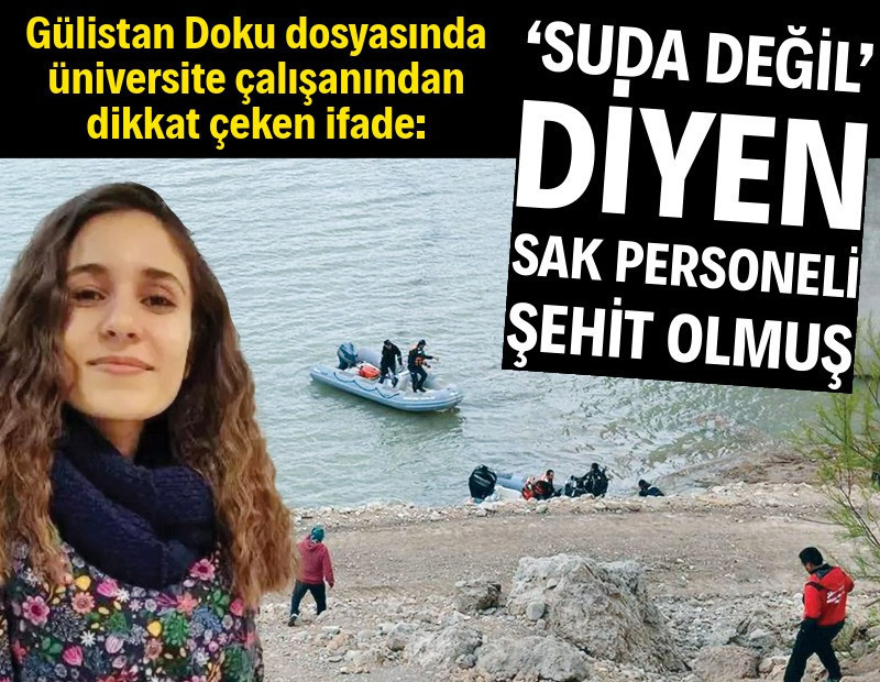 ‘Suda değil’ diyen SAK personeli şehit olmuş