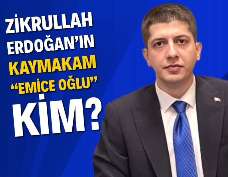 Zikrullah Erdoğan’ın kaymakam “emice oğlu” kim?