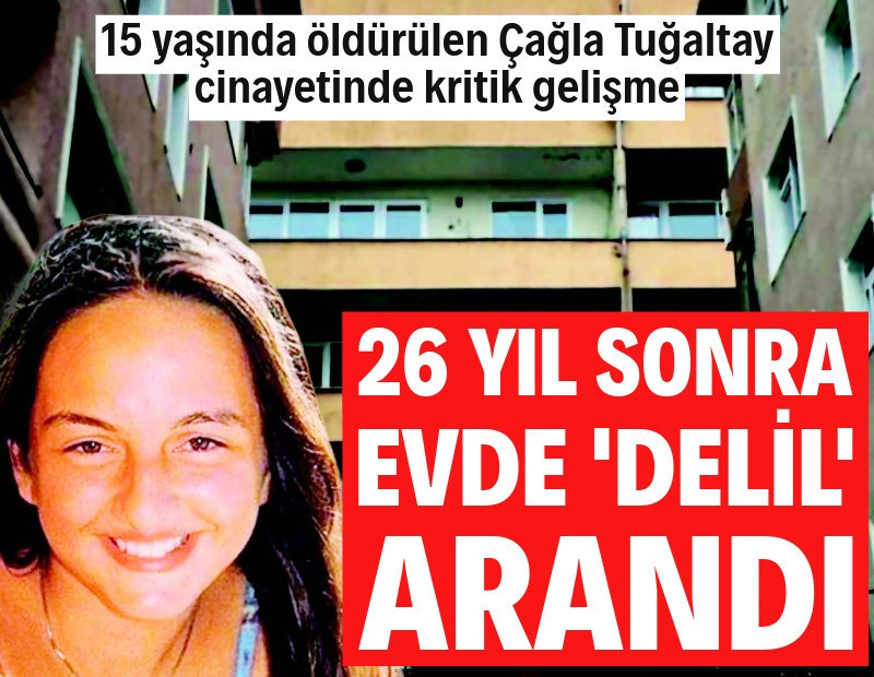 15 yaşında öldürülen Çağla Tuğaltay cinayetinde kritik gelişme