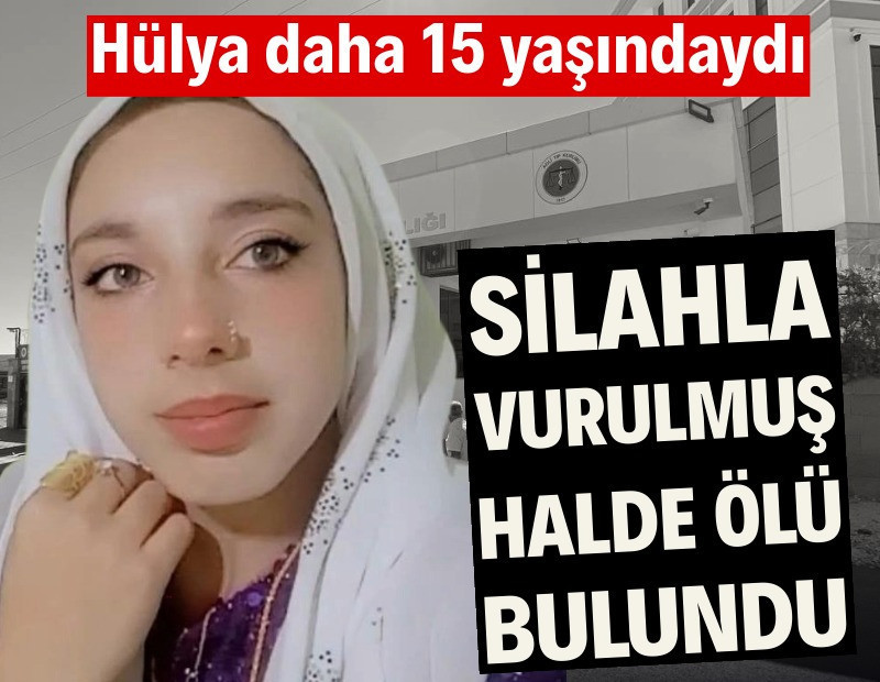 15 yaşındaki Hülya ölü bulundu