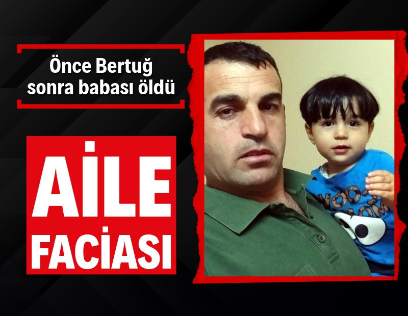 Aile faciası: Önce Bertuğ, sonra babası öldü
