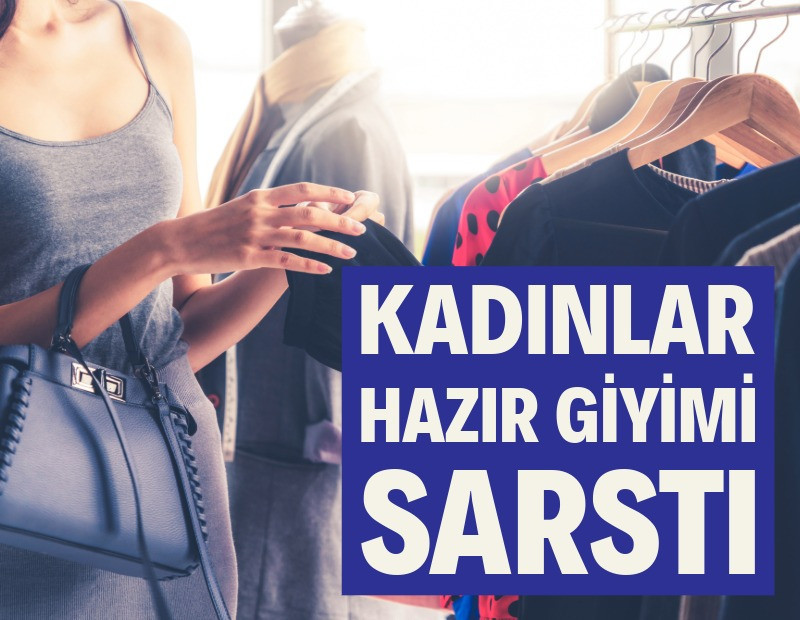 Kadınlar hazır giyimi sarstı