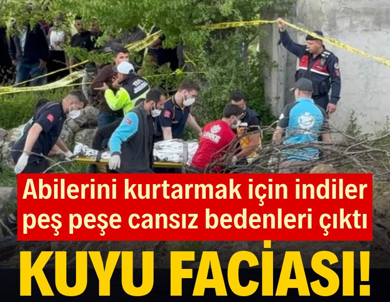 Kuyu temizliği faciaya dönüştü! 3 kişi hayatını kaybetti