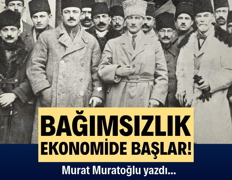 Bağımsızlık ekonomide başlar!