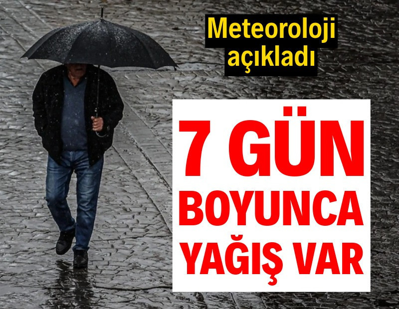 Meteoroloji açıkladı: 7 gün boyunca yağış var