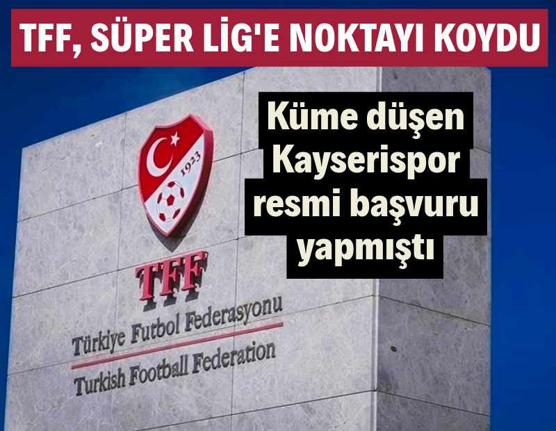 TFF, Süper Lig için son noktayı koydu: Kayserispor itiraz etmişti