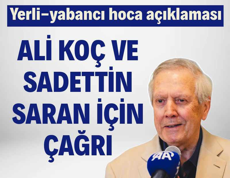 Aziz Yıldırım'dan yerli-yabancı hoca açıklaması: Ali Koç ve Sadettin Saran için çağrı