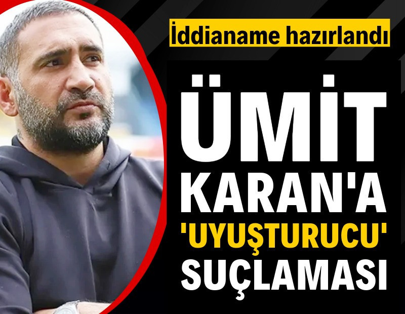 İddianame hazırlandı: Ümit Karan'a 'uyuşturucu' suçlaması