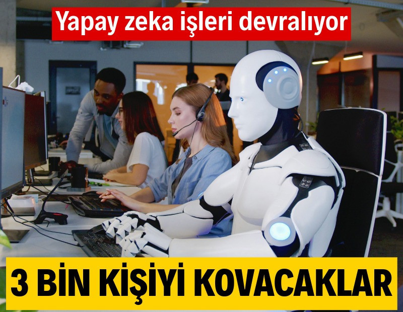 Yapay zeka işleri devralıyor: Binlerce çalışanı kovacaklar