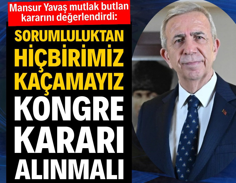 Mansur Yavaş mutlak butlan kararını değerlendirdi: Kongre kararı alınmalı