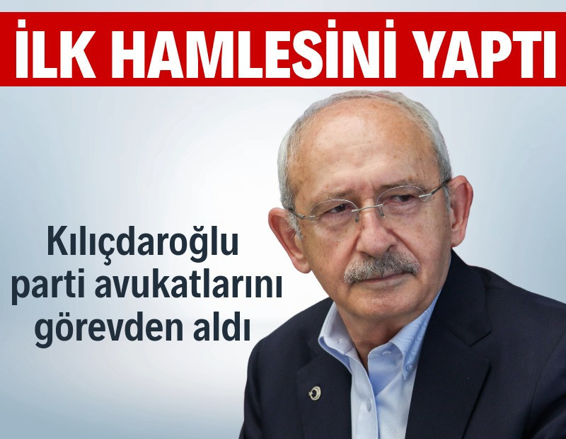 Kılıçdaroğlu'ndan ilk hamle: CHP avukatlarını görevden aldı