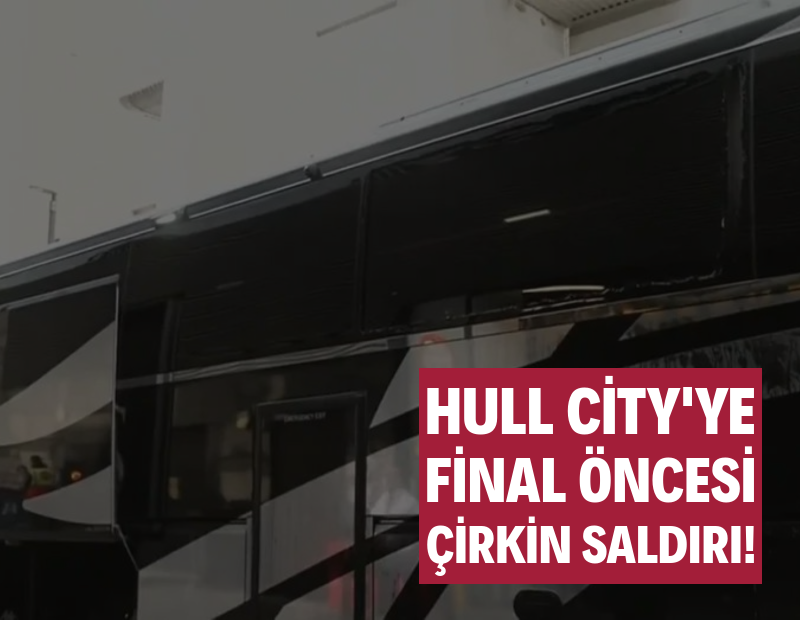 Hull City'ye final maçı öncesi çirkin saldırı: Otobüsün camları kırıldı