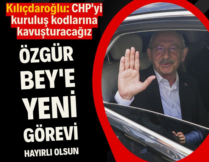 Kılıçdaroğlu: Özgür Bey'e yeni görevi hayırlı olsun