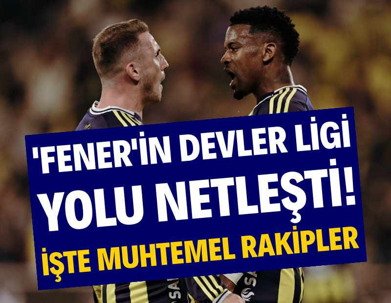 Fenerbahçe'nin Şampiyonlar Ligi yolu netleşti: İşte muhtemel rakipler