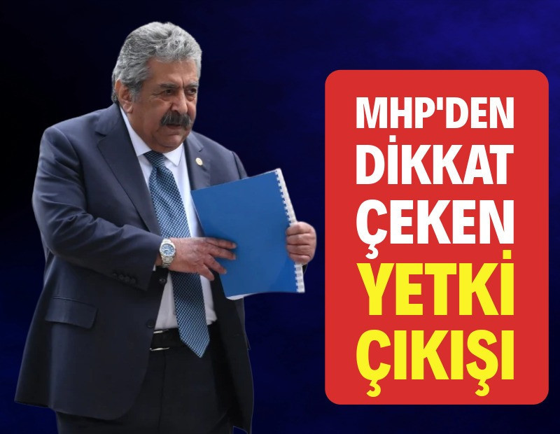 MHP'den dikkat çeken 'yetki' çıkışı