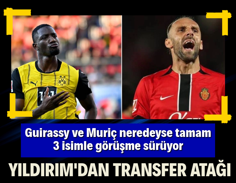 Aziz Yıldırım'dan transfer atağı: Guirassy ve Muriç tamam, 3 isimle görüşme sürüyor