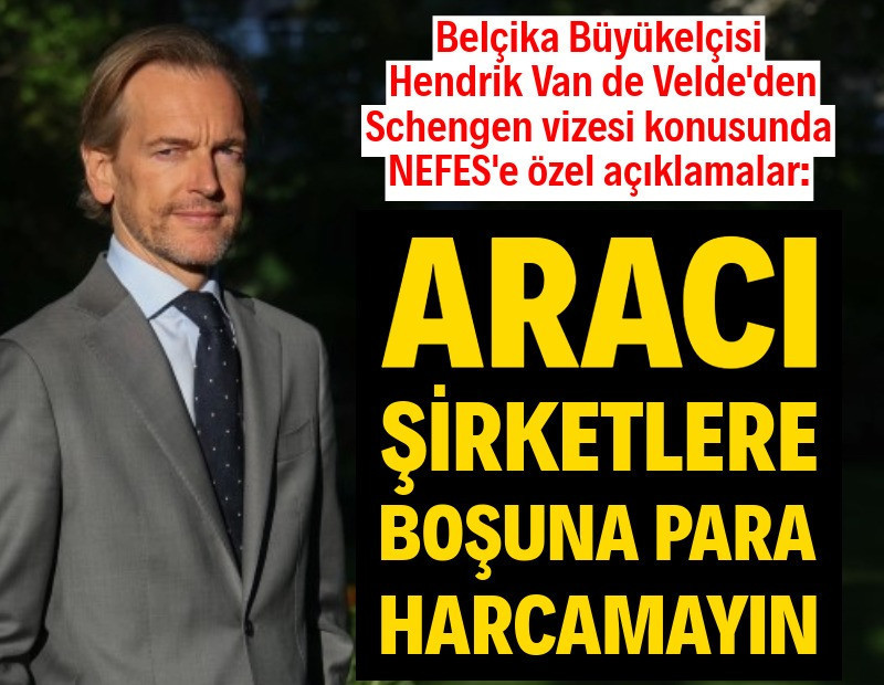Belçika Büyükelçisi Hendrik Van de Velde: Aracı şirketlere boşuna para harcamayın