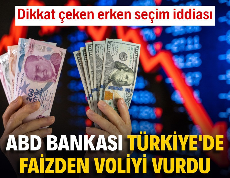 ABD bankası Türkiye'de faizden voliyi vurdu