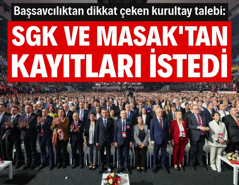Başsavcılıktan dikkat çeken kurultay talebi: SGK ve MASAK'tan kayıtları istedi
