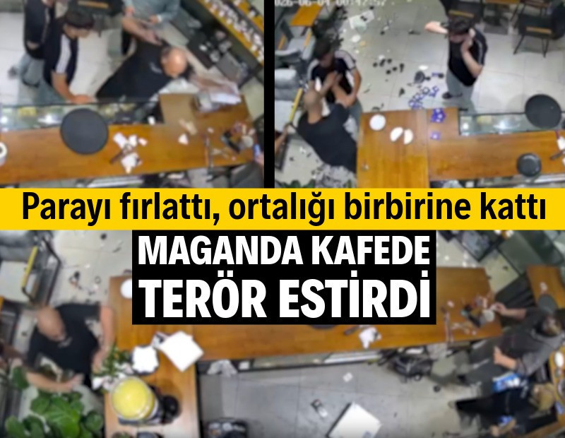 Kafede terör estirdi: Parayı fırlattı, ortalığı birbirine kattı