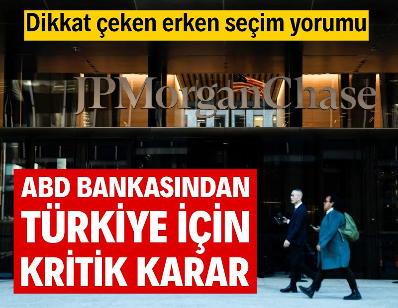ABD bankasından Türkiye kararı: Dikkat çeken erken seçim yorumu